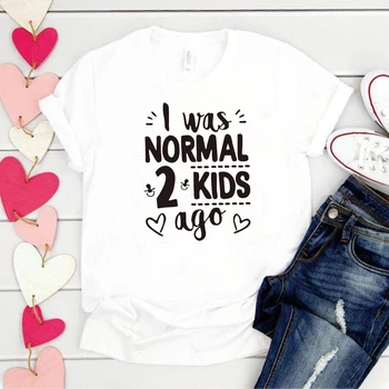 Aš Buvau Normalus 2 Vaikai Prieš Spausdinti Moterų marškinėliai trumpomis Rankovėmis Mama Life T-shirt Moterims Topai Tee Motinos Diena Dovana Lady Drabužiai