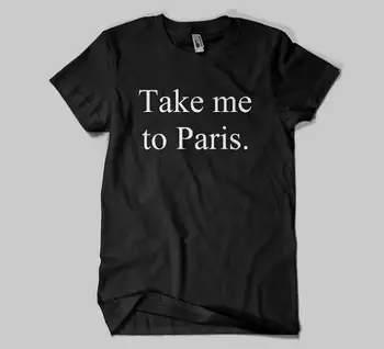 Paimk Mane Į Paryžių Raidžių Spausdinti Moterų marškinėliai Medvilnės Atsitiktinis Juokingi Marškinėliai Lady Viršuje Tee Tumblr Hipster Lašas Laivas NAUJAS-24